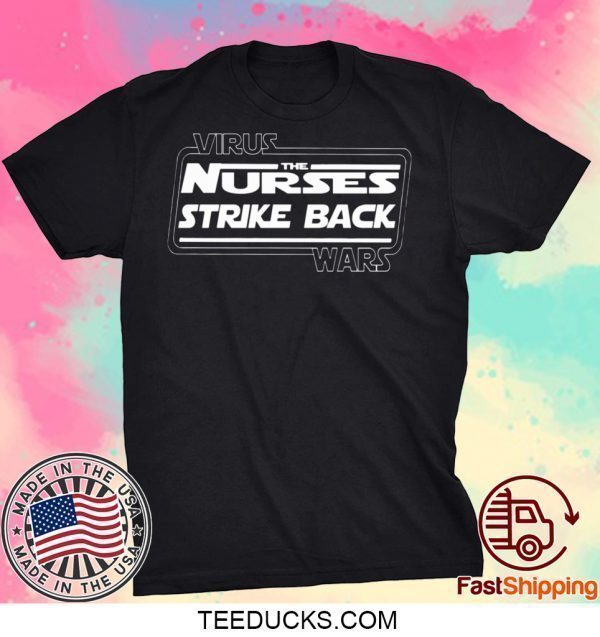 VIRUS WAR THE NURSES STRIKE BACK SHIRT STAR WARS TEE SHIRTS