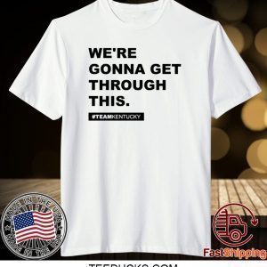 We’re Gonna Get Through This Kentucky Andy Beshear Tee T-Shirt