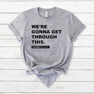 We’re Gonna Get Through This Kentucky Andy Beshear Tee Shirts