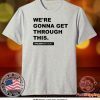 We’re Gonna Get Through This Kentucky Andy Beshear Tee T-Shirt
