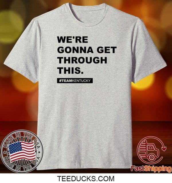 We’re Gonna Get Through This Kentucky Andy Beshear Tee T-Shirt