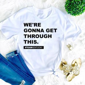 We’re Gonna Get Through This Kentucky Andy Beshear Tee Shirts