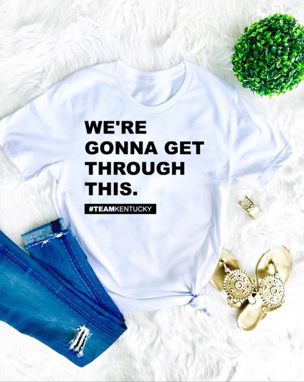 We’re Gonna Get Through This Kentucky Andy Beshear Tee Shirts