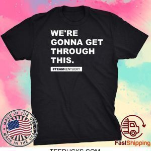 We’re Gonna Get Through This Kentucky Andy Beshear Shirt TShirt