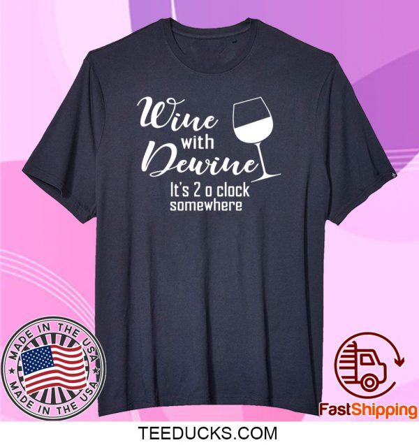 Wine With Dewine It’s 2 O’clock Somewhere Tee Shirt