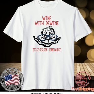 Wine with Dewine it’s 2 o’clock somewhere Shirt TShirt