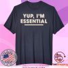 Yup I'm Essential Employee Pandemic Tee Shirts