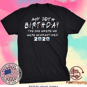 birthday corona 2020 Quarantined 30th birthday Friends Tee Shirts