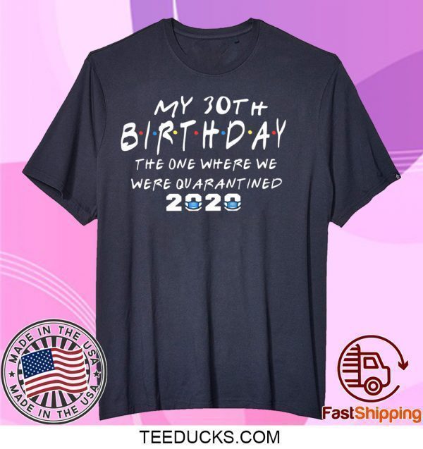 birthday corona 2020 Quarantined 30th birthday Friends Tee Shirts