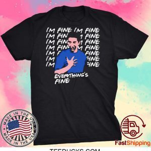 its fine im fine everything is fine Tee Shirt
