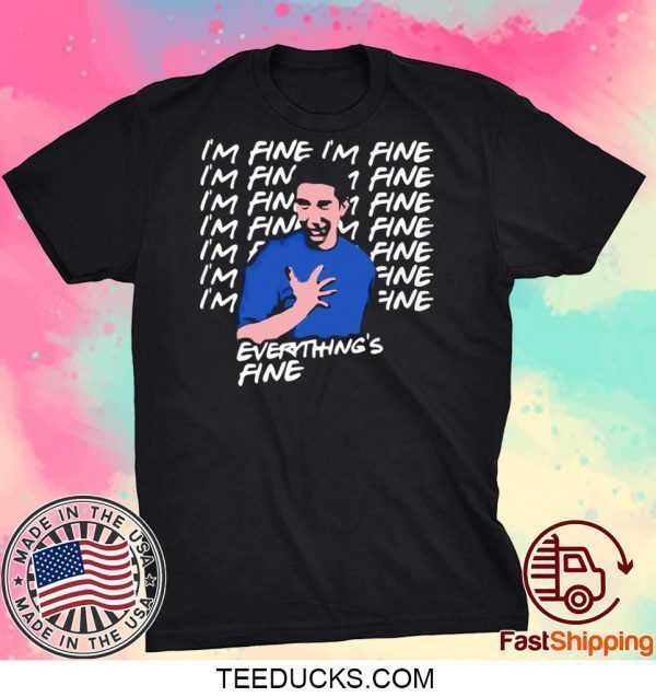 its fine im fine everything is fine Tee Shirt