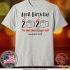 pril birthday 2020 the year when shit got real quarantined Shirt - April girl birthday 2020 t-shirt – funny birthday quarantine Tee Shirts