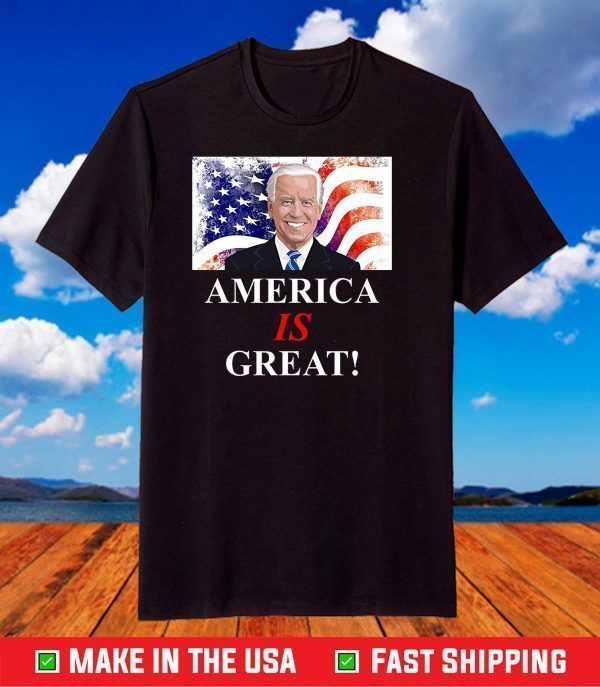 America IS Great - Joe Biden Democratic T-Shirt