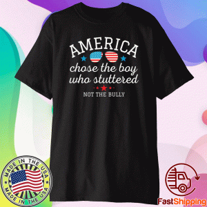 American Chose the Boy Who Stuttered Not the Bully 2021 T-Shirt