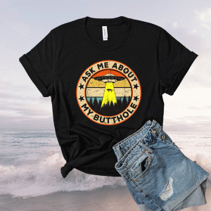 Funny Ask Me About My Butthole UFO Alien Abduction Vintage Shirt