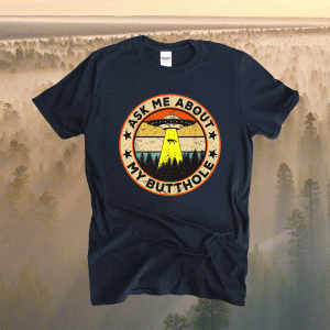 Funny Ask Me About My Butthole UFO Alien Abduction Vintage Shirt