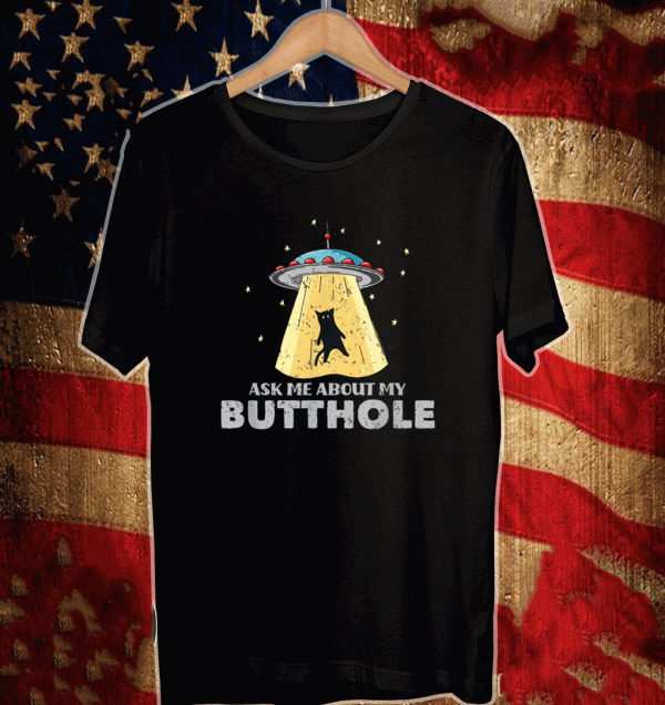 Ask Me About My Butthole Funny UFO Alien cat lovers T-Shirt