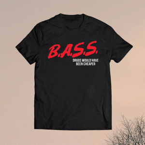 Bass drugs would have been cheaper t-shirt