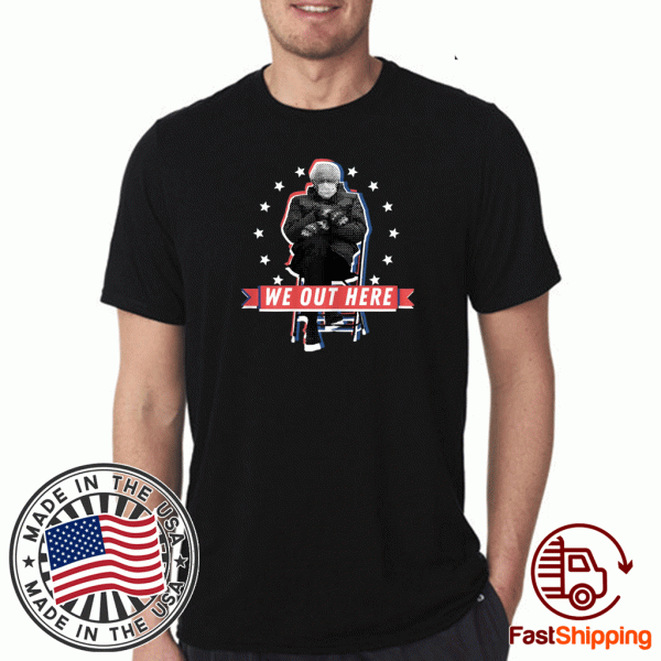 Bernie Sanders Sitting We out Here Inauguration Day 2021 T-Shirt