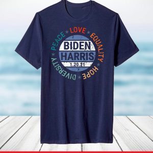 Biden Harris Peace Love Equality Hope Diversity January 20 T-Shirt