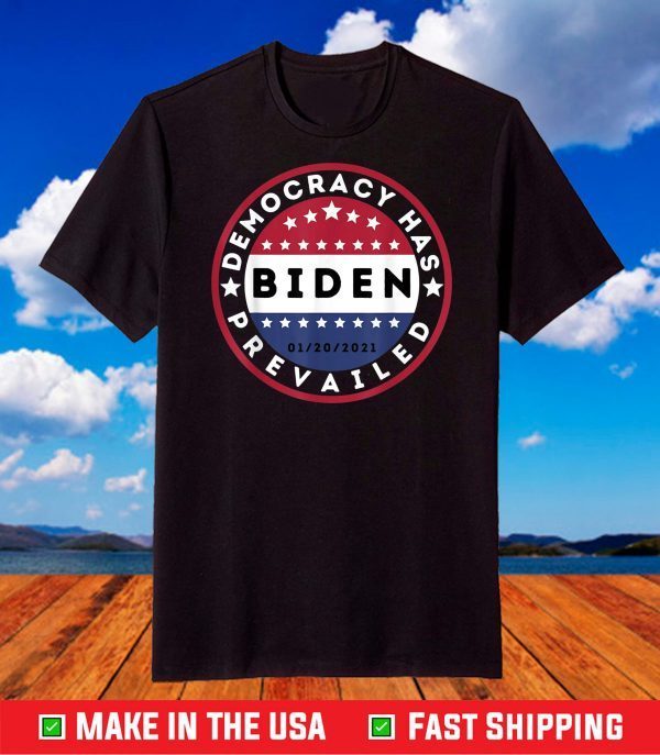 Biden democracy has prevailed 01-20-2021 Inauguration Day T-Shirt