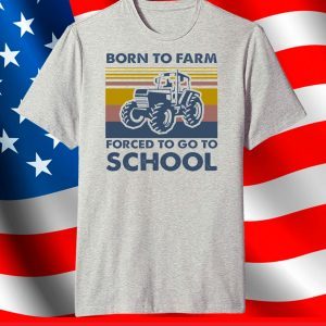 Born to farm forced to go to school shirt