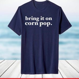 Bring It On Corn Pop Funny President Biden Political Parody T-Shirt