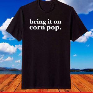Bring It On Corn Pop Funny President Biden Political Parody T-Shirt