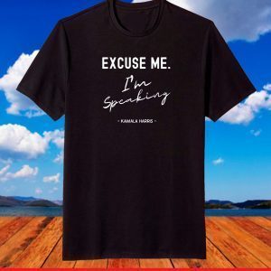 Excuse Me I'm Speaking Kamala Harris T-Shirt