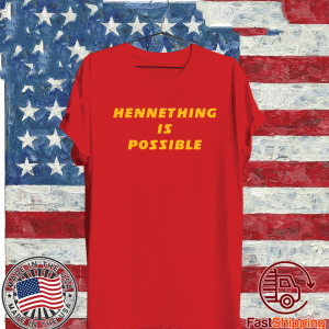 HENNETHING IS POSSIBLE T-SHIRT