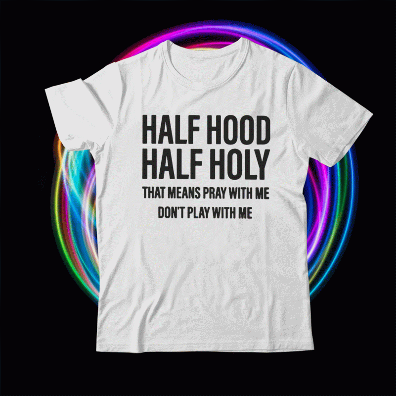 half holy half hood tshirt