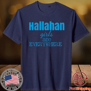 Hallahan Girls Are Everywhere Shirt