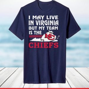 I May Live In Virginia But My Team Is The Chiefs Shirt
