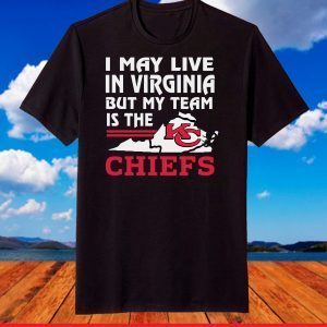 I-May-Live-In-Virginia-But-My-Team-Is-The-Chiefs-Shirt-2