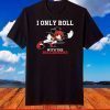 I Only Roll With The Buccaneers,Tampa Bay,Buccaneers Football Team T-Shirt