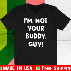 I’m Not Your Buddy Guy 2021 T-Shirt