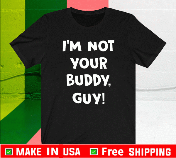 I’m Not Your Buddy Guy 2021 T-Shirt