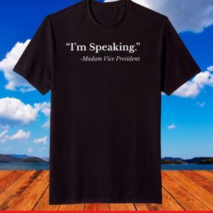 I'm Speaking Shirt,Madam Vice President TShirt