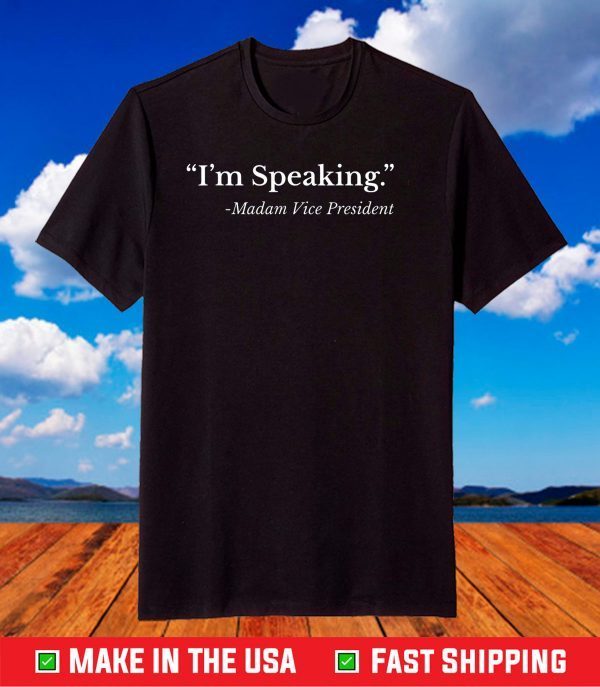 I'm Speaking Shirt,Madam Vice President TShirt