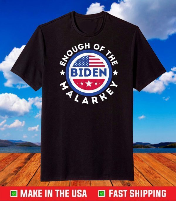 Joe Biden Enough Of The Malarkey Inauguration Day 01-20-2021 T-Shirt