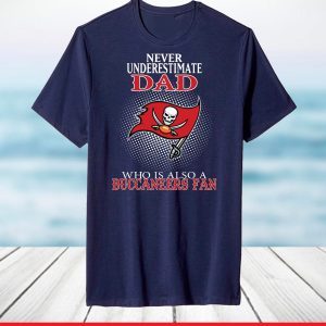 Never Underestimate A Dad Who Is Also A Tampa Bay Buccaneers fan T-Shirt