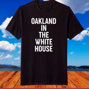 Oakland In The White House MVP Kamala Harris First Female VP T-Shirt