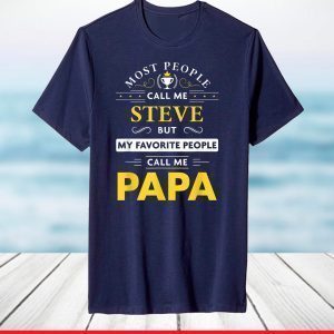 Steve Name Gift - My Favorite People Call Me Papa T-Shirt