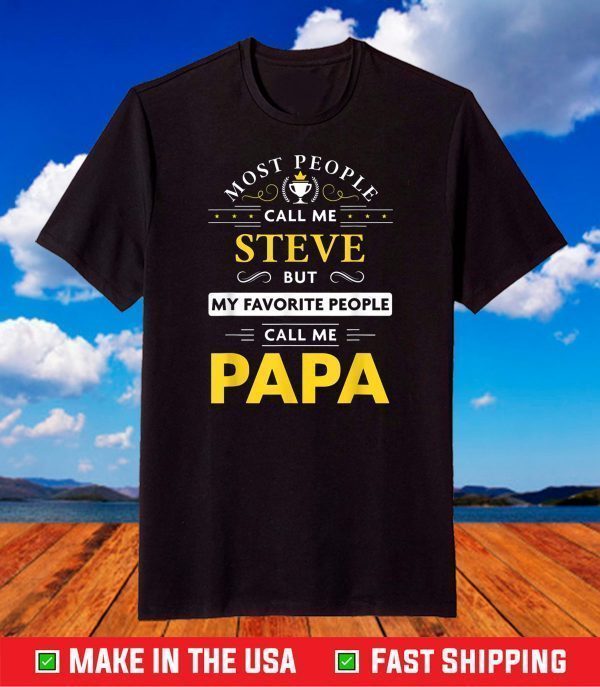 Steve Name Gift - My Favorite People Call Me Papa T-Shirt