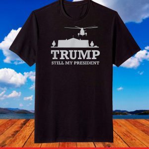 TRUMP still my president, White House, marine one, gone T-Shirt