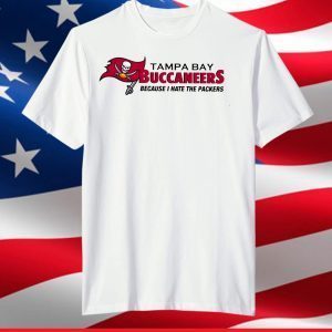 Tampa Bay Buccaneers Because I Hate The Packers 2021 T-Shirt