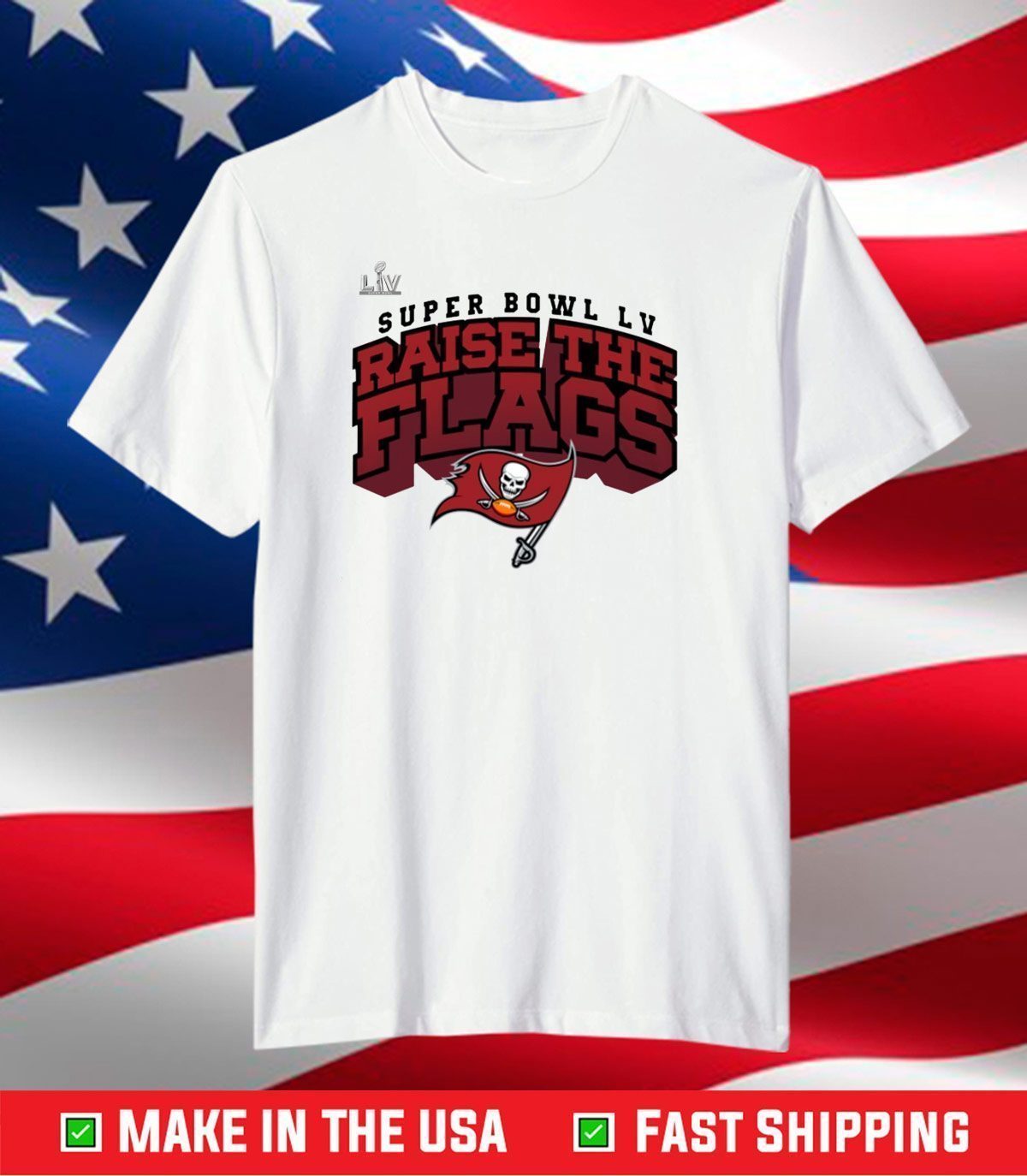 Tampa Bay Buccaneers Super Bowl LV Raise The Flags Shirt - Teeducks