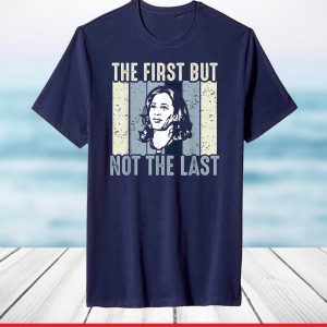 The First But Not The Last Kamala Harris VP Vintage T-Shirt