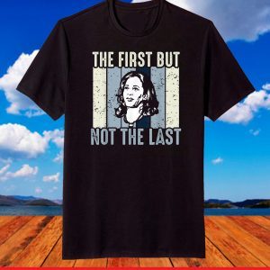 The First But Not The Last Kamala Harris VP Vintage T-Shirt