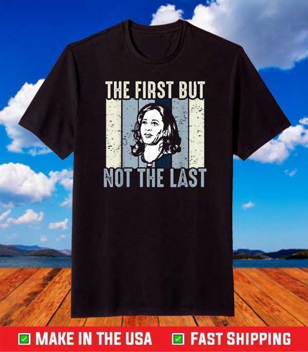 The First But Not The Last Kamala Harris VP Vintage T-Shirt